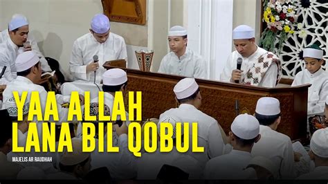 Yaa Allah Lana Bil Qobul Majelis Ar Raudhah Lirik Terjemah Youtube