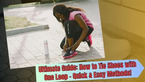 Ultimate Guide: How to Tie Shoes with One Loop - Quick & Easy Methods!