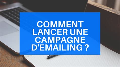 Comment Lancer Une Campagne Emailing Youtube