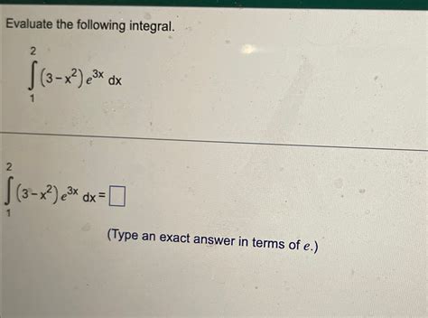 Solved Evaluate The Following Integral∫123 X2e3xdxtype