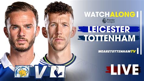 Leicester Vs Tottenham • Premier League [live Watch Along] Youtube