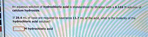 An Aqueous Solution Of Hydrochloric Acid Is Standardized By Titration With A 0169 M Solution Of