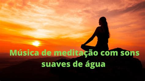 Música de meditação sons suaves de água música relaxante