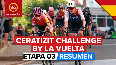 Ceratizit Challenge By La Vuelta Resumen Etapa Youtube