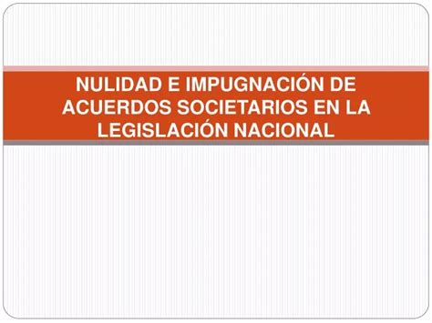 Ppt Nulidad E Impugnaci N De Acuerdos Societarios En La Legislaci N