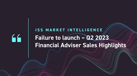 Failure to launch – Q2 2023 Financial Adviser Sales Highlights