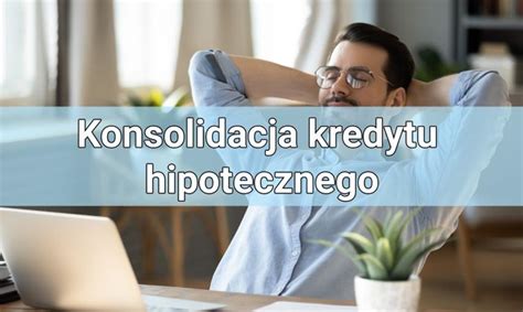 Na Czym Polega Konsolidacja Kredytu Hipotecznego Poradnik SMART