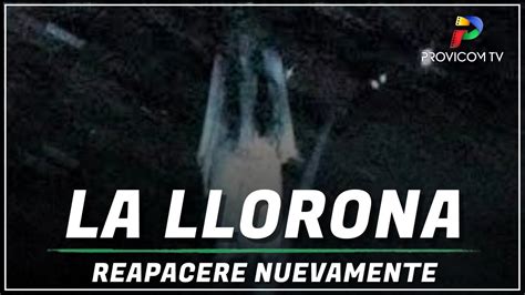 La Llorona Reaparece Nuevamente Youtube