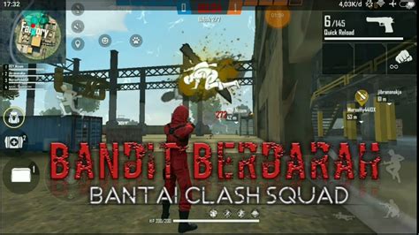 Bandit Berdarah Beraksi BANTAI CLASH SQUAD Free Fire Battleground