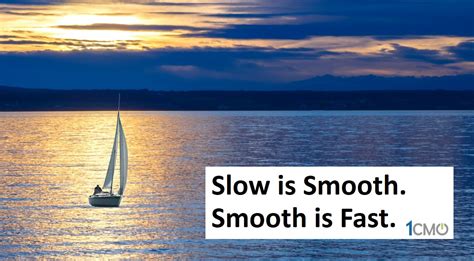 Slow is Smooth and Smooth is Fast - 1CMO