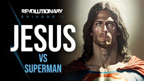 How Is Jesus Different From Superman Revolutionary Youtube