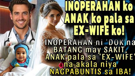 Inoperahan Ni Dok Na Batang May Sakit Anak Pala Sa Ex Wife Na Akala