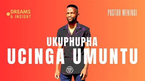 Ukuphupha Ucinga Umuntu Wakho Pastorweningi Youtube