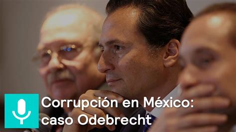 Corrupci N En M Xico Caso Odebrecht Es La Hora De Opinar Youtube