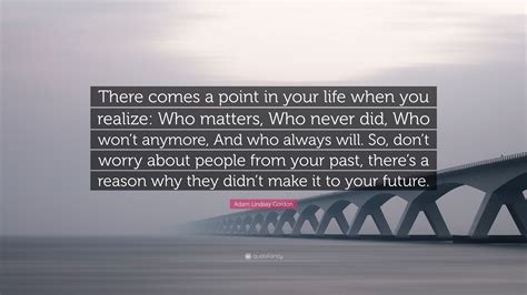 Adam Lindsay Gordon Quote There Comes A Point In Your Life When You