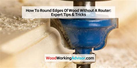 How To Round Edges Of Wood Without A Router Expert Tips Tricks