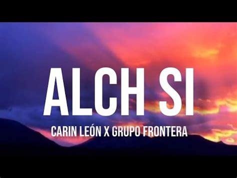 ALCH SI AL CHILE SI Carin León Ft Grupo Frontera Letra English