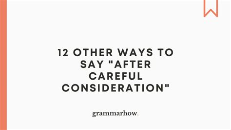 12 Other Ways To Say After Careful Consideration