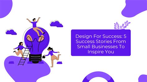 Design For Success: 5 Success Stories From Small Businesses To Inspire You