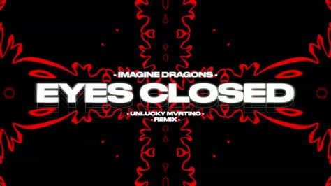 Imagine Dragons Eyes Closed Unlucky Mvrtino Remix Youtube