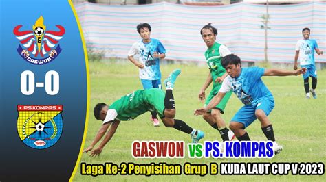 GASWON Vs PS KOMPAS KUDA LAUT CUP V TAHUN 2023 YouTube