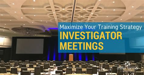 Investigator Meetings Maximize Your Training Strategy Miller Tanner