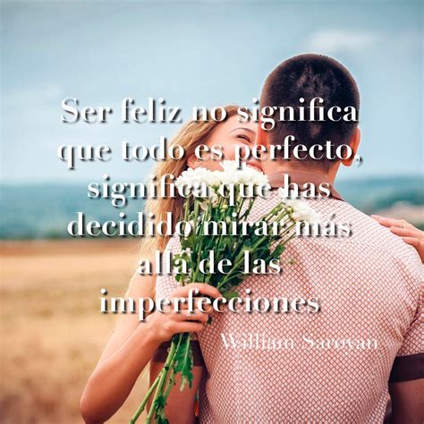 Ser Feliz No Significa Que Todo Es Perfecto Significa Que Has Decidido