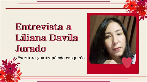 Entrevista A Liliana Davila Jurado Escritora Y Antrop Loga Cusque A