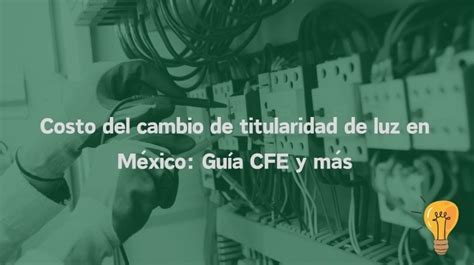 Cuánto cuesta el cambio de titularidad de la luz en México