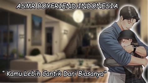 ASMR Boyfriend Indonesia Pacar Terlihat Lebih Cantik Dari Biasanya