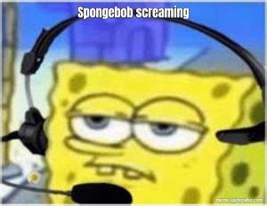 Spongebob screaming - Meme Generator