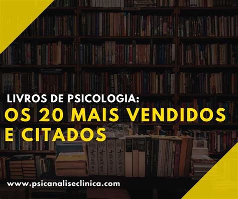 Livros de Psicologia os 20 mais vendidos e citados Psicanálise Clínica