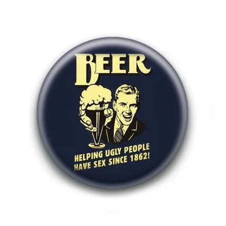 Badge Beer Helping Ugly People Have Sex Since 1862