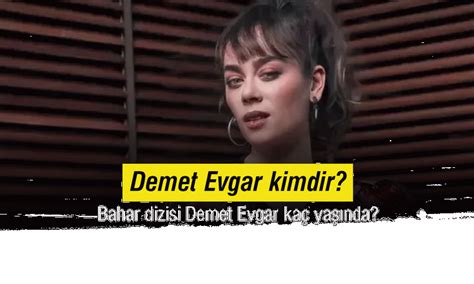 Demet Evgar Kimdir Bahar Dizisi Demet Evgar Ka Ya Nda Yenig N