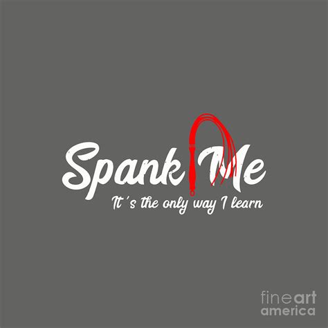 Spank Me Its The Only Way I Learn Funny Drawing By Olivia Dalima Haryanti Fine Art America