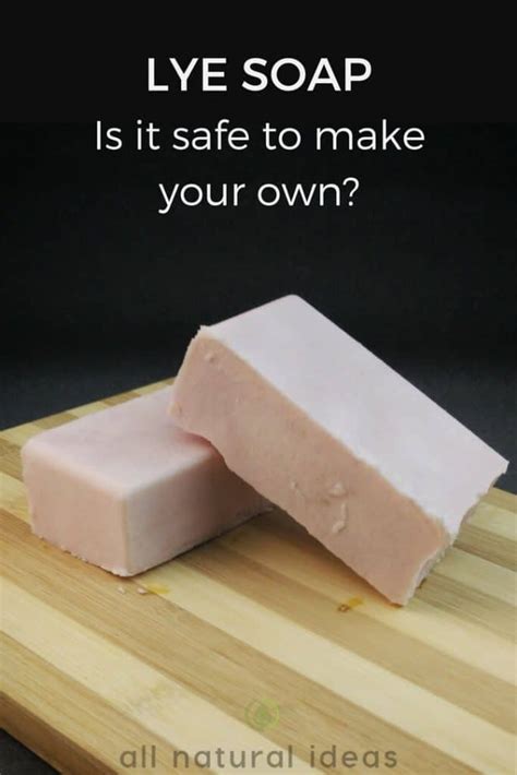 Lye Soap Is It Worth The Risk To Make Your Own All Natural Ideas