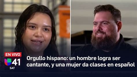 Orgullo Hispano Un Hombre Logra Ser Cantante Y Una Mujer Da Clases En