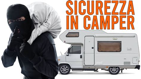 Sicurezza In Camper Sfide E Problemi Della Vita Da Fulltimer In Camper