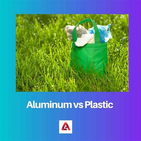 Aluminum Vs Plastic Difference And Comparison