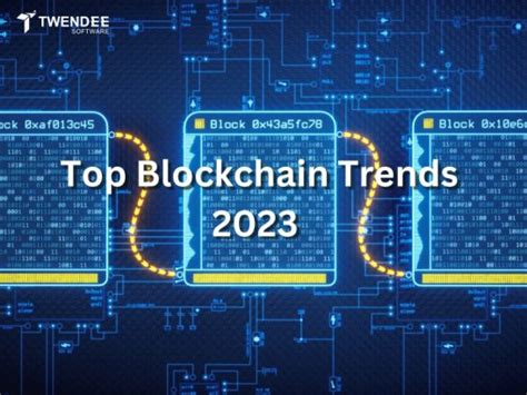 Blockchain Trends 2023 To Keep Your Eye On Twendee Blog