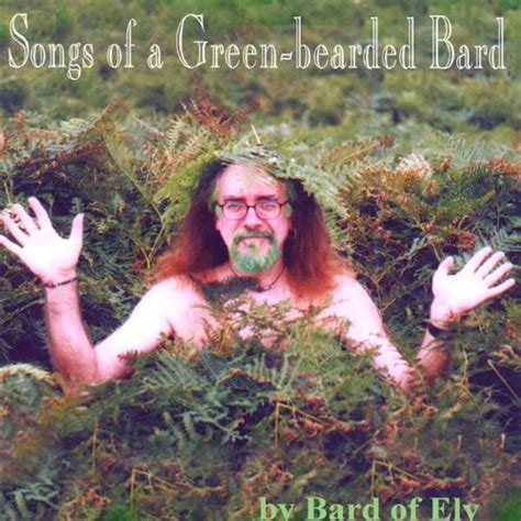 Bard Of Ely Songs Of A Green Bearded Bard Music