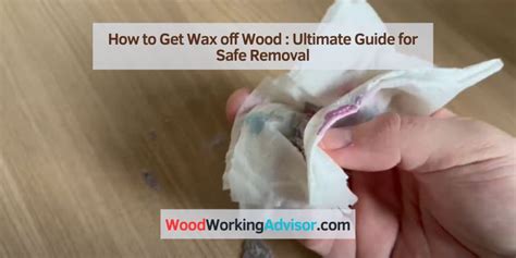 How To Get Wax Off Wood Ultimate Guide For Safe Removal Woodworking