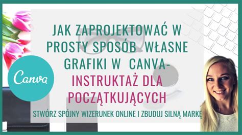 Jak Zaprojektowa W Prosty Spos B W Asne Grafiki W Canvie Dla