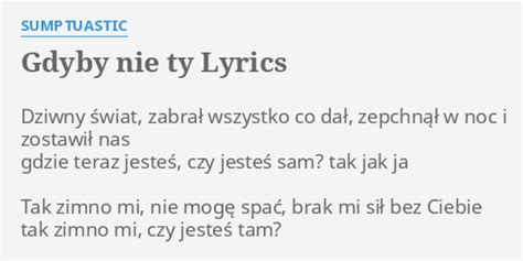 GDYBY NIE TY LYRICS by SUMPTUASTIC Dziwny świat zabrał wszystko