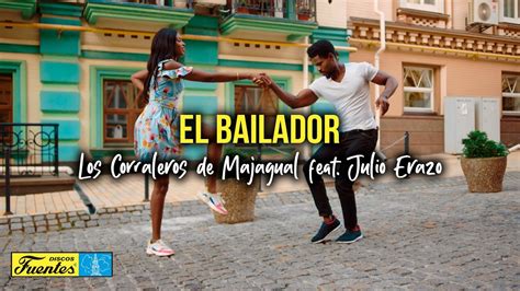 EL BAILADOR Los Corraleros De Majagual Feat Julio Erazo Video Letra