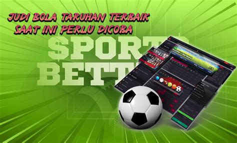 Judi Bola Taruhan Terbaik Saat Ini Perlu Dicoba