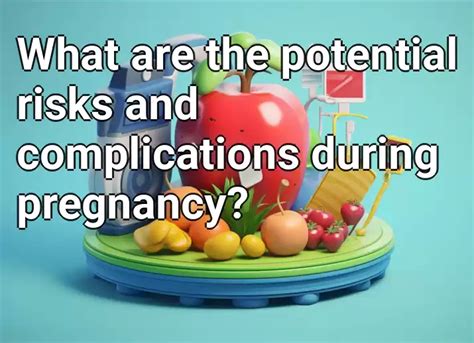 What Are The Potential Risks And Complications During Pregnancy