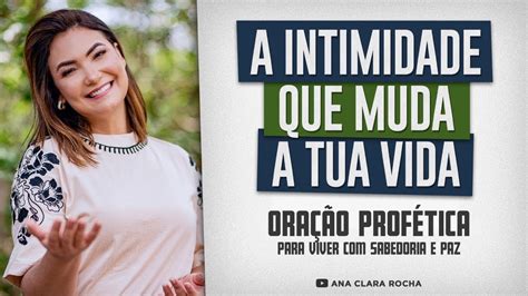 Ora O Prof Tica A Intimidade Que Muda A Tua Vida Ana Clara Rocha