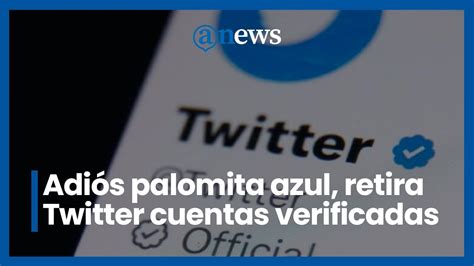 Adiós palomita azul retira Twitter cuentas verificadas YouTube