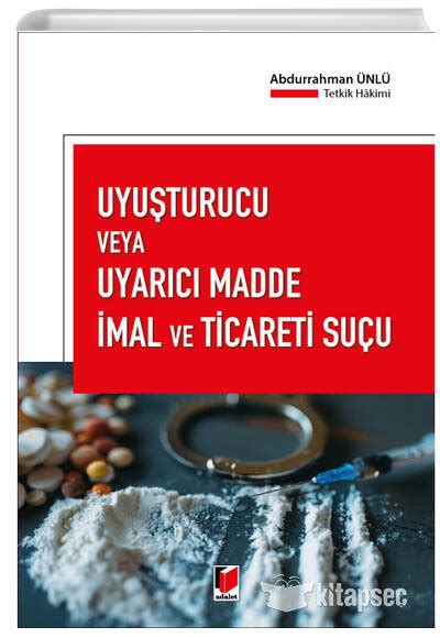 Uyuşturucu veya Uyarıcı Madde İmal ve Ticareti Suçu Adalet Yayınevi